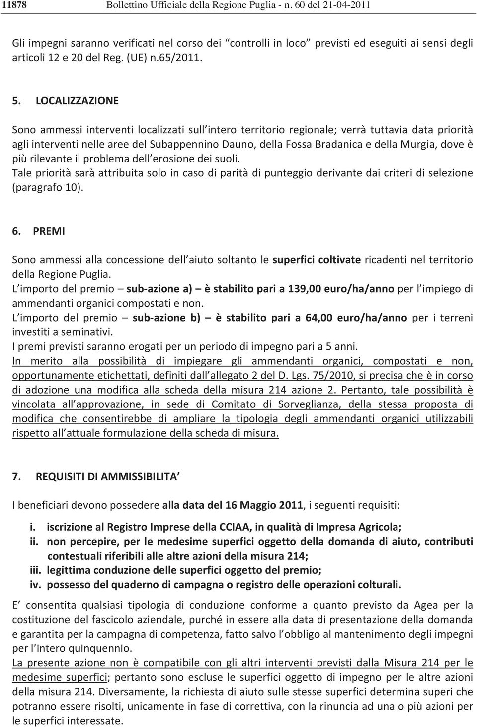 piùrilevanteilproblemadell erosionedeisuoli. Taleprioritàsaràattribuitasoloincasodiparitàdipunteggioderivantedaicriteridiselezione (paragrafo10). 6.