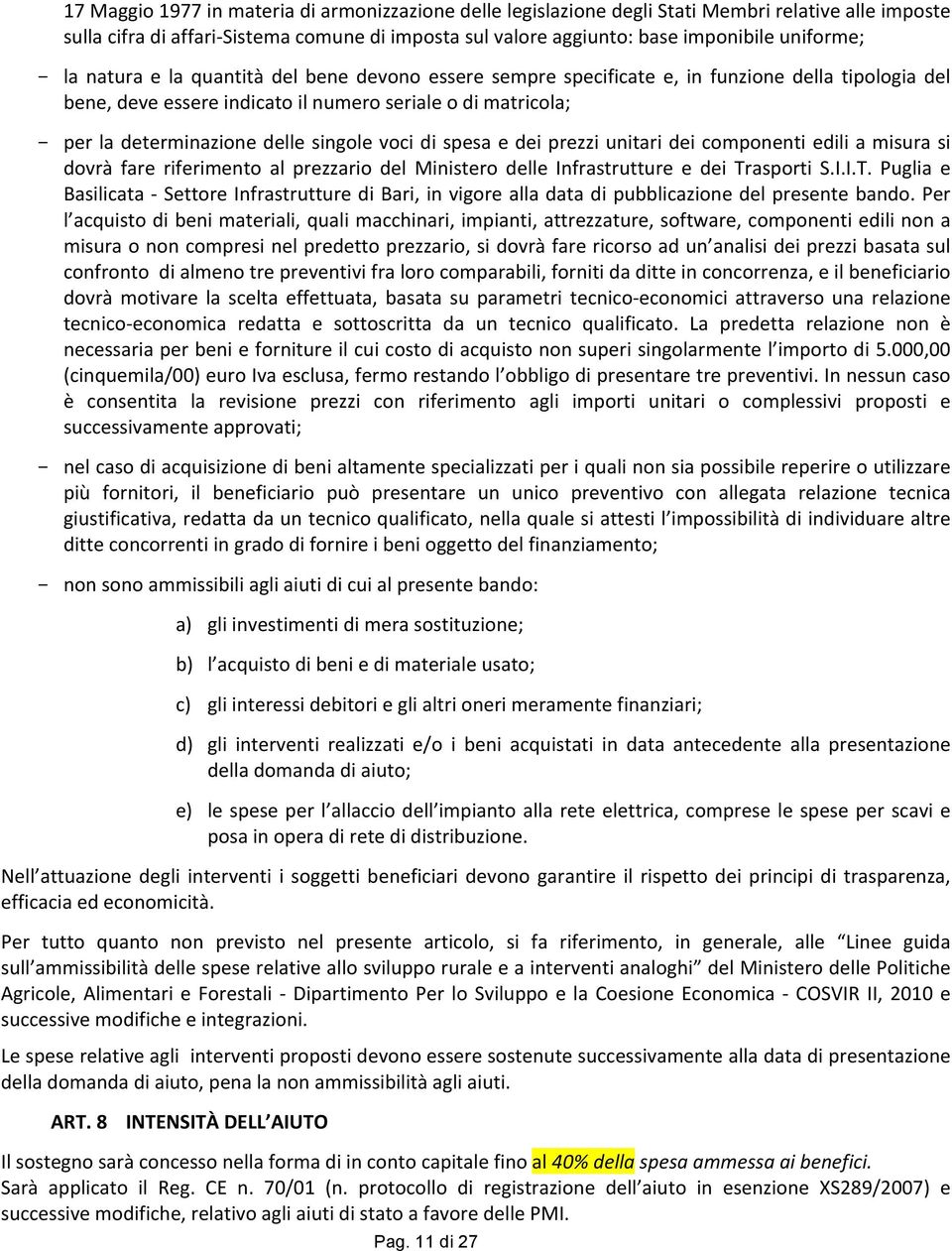 singole voci di spesa e dei prezzi unitari dei componenti edili a misura si dovrà fare riferimento al prezzario del Ministero delle Infrastrutture e dei Tr