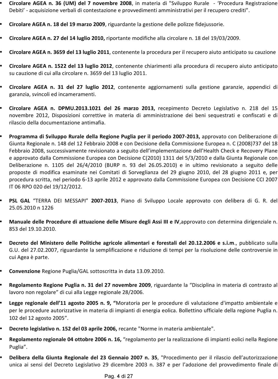 18 del 19 marzo 2009, riguardante la gestione delle polizze fidejussorie.  27 del 14 luglio 2010, riportante modifiche alla circolare n. 18 del 19/03/2009.