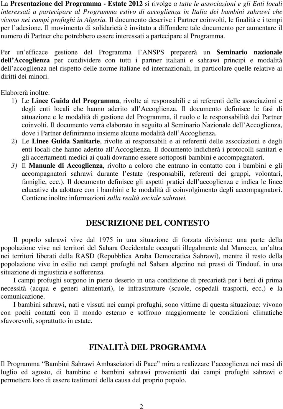 Il movimento di solidarietà è invitato a diffondere tale documento per aumentare il numero di Partner che potrebbero essere interessati a partecipare al Programma.