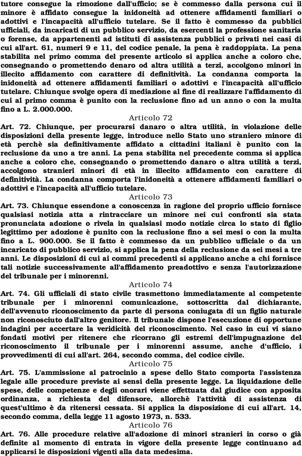 casi di cui all'art. 61, numeri 9 e 11, del codice penale, la pena è raddoppiata.