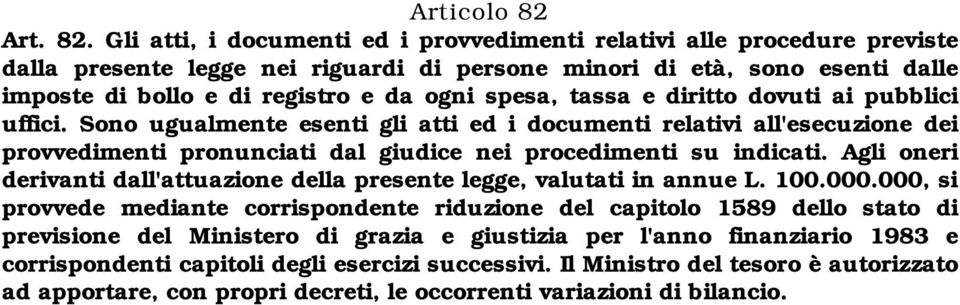 Gli atti, i documenti ed i provvedimenti relativi alle procedure previste dalla presente legge nei riguardi di persone minori di età, sono esenti dalle imposte di bollo e di registro e da ogni spesa,