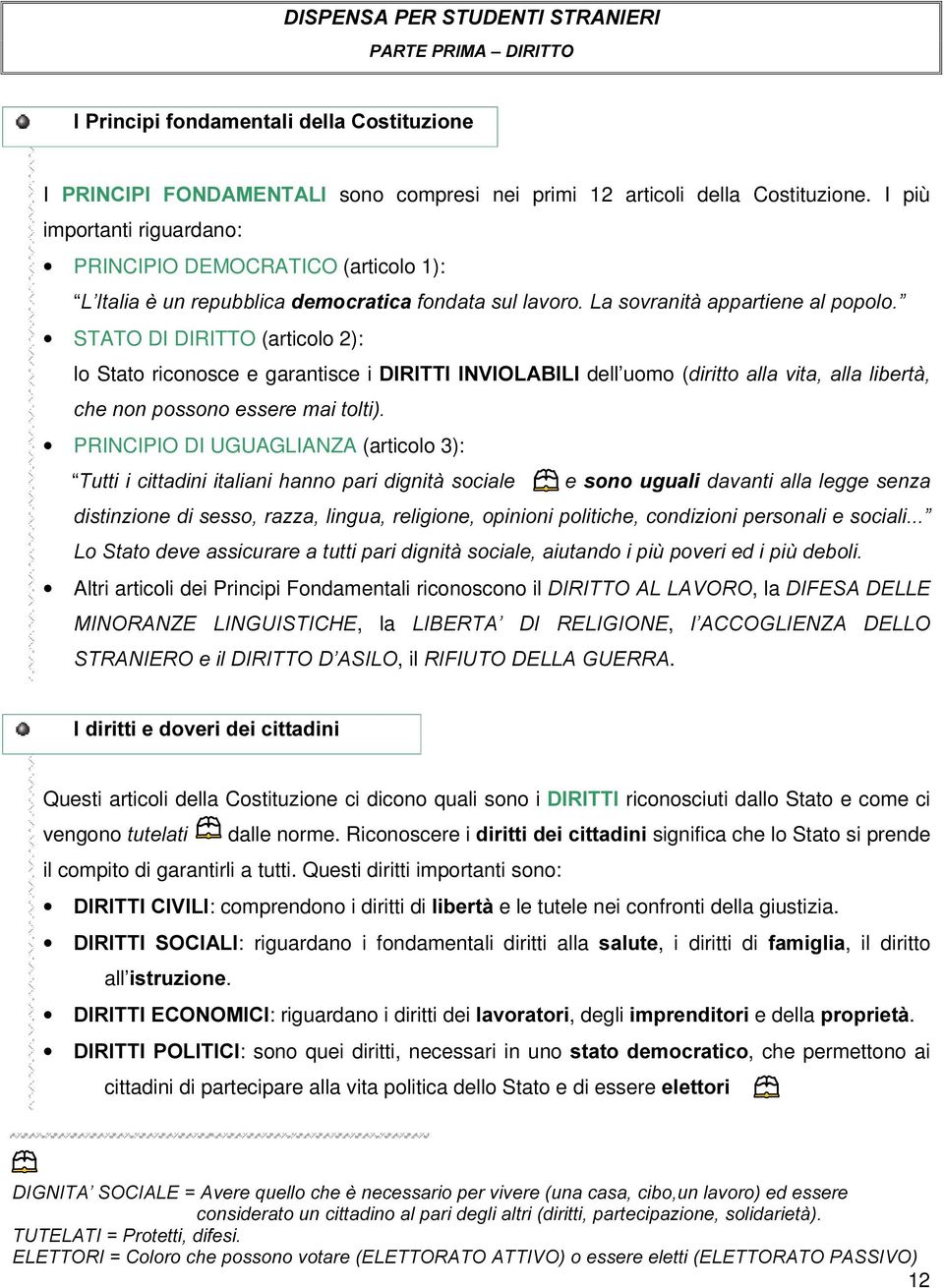 garantisce i ',5,77,,19,2/$%,/, dell uomo (GLULWWRDOODYLWDDOODOLEHUWj FKHQRQSRVVRQRHVVHUHPDLWROWL PRINCIPIO DI UGUAGLIANZA (articolo 3):