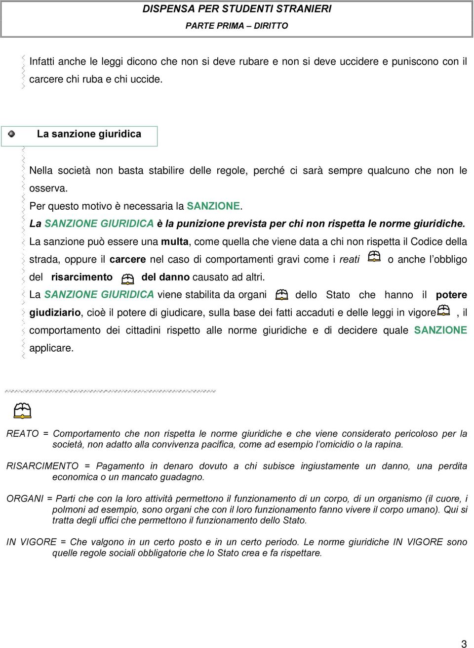 /D6$1=,21(*,85,',&$qODSXQL]LRQHSUHYLVWDSHUFKLQRQULVSHWWDOHQRUPHJLXULGLFKH La sanzione può essere una PXOWD, come quella che viene data a chi non rispetta il Codice della strada, oppure il FDUFHUH nel