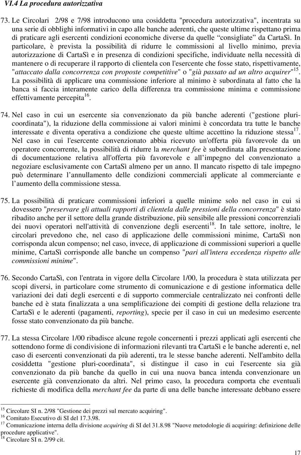 praticare agli esercenti condizioni economiche diverse da quelle consigliate da CartaSì.