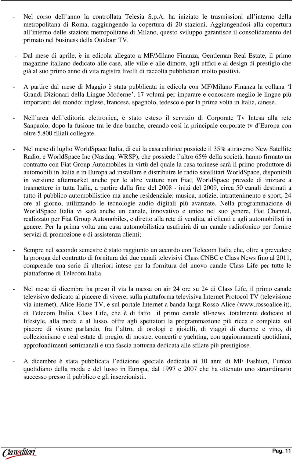 - Dal mese di aprile, è in edicola allegato a MF/Milano Finanza, Gentleman Real Estate, il primo magazine italiano dedicato alle case, alle ville e alle dimore, agli uffici e al design di prestigio