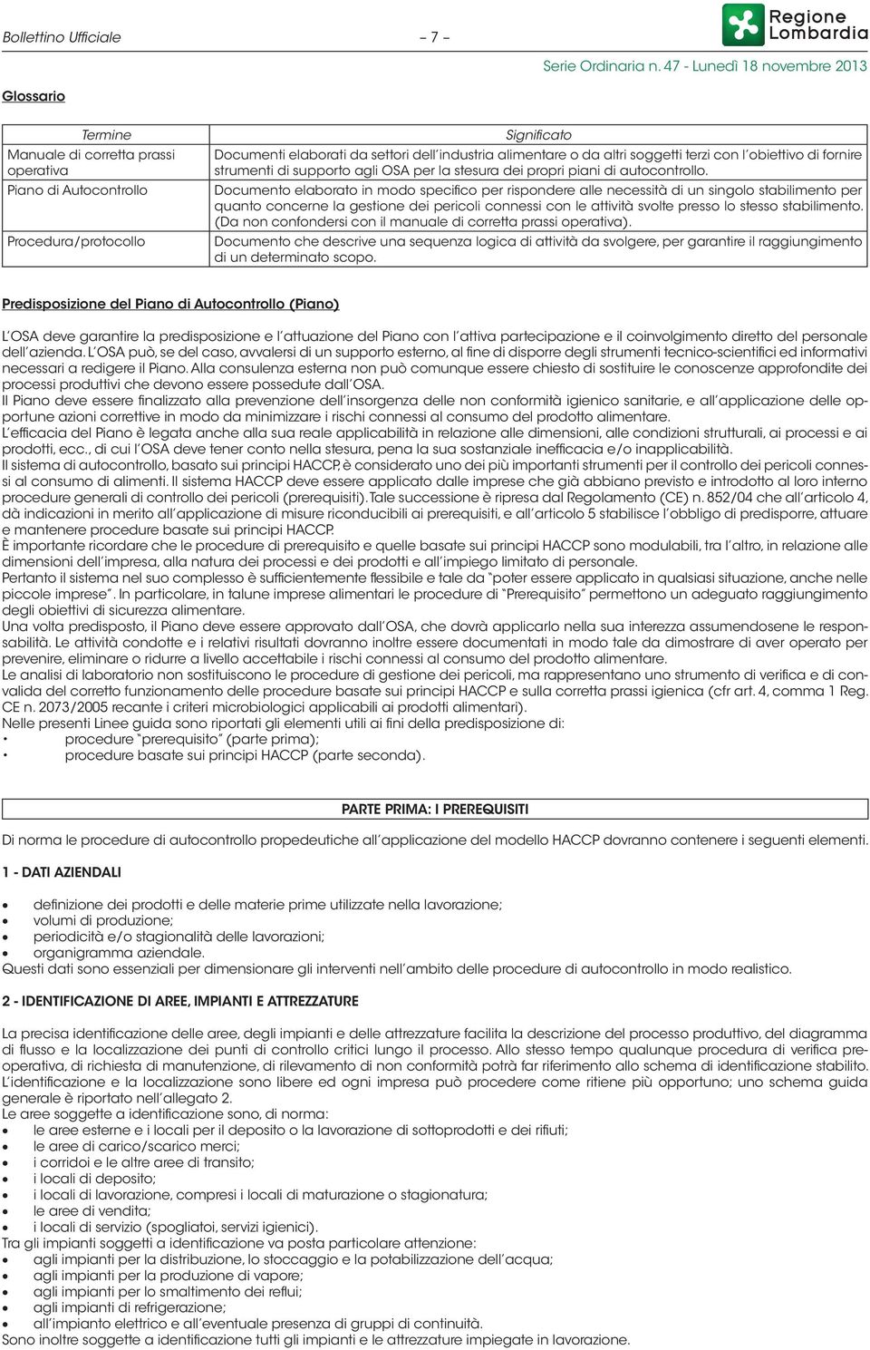 Documento elaborato in modo specifico per rispondere alle necessità di un singolo stabilimento per quanto concerne la gestione dei pericoli connessi con le attività svolte presso lo stesso