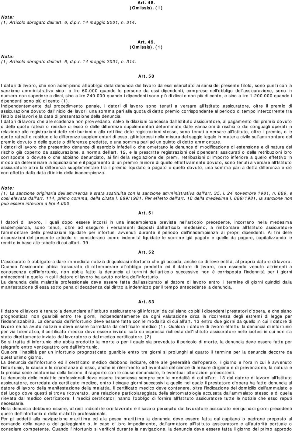 50 I datori di lavoro, che non adempiano all'obbligo della denuncia del lavoro da essi esercitato ai sensi del presente titolo, sono puniti con la sanzione amministrativa sino: a lire 60.