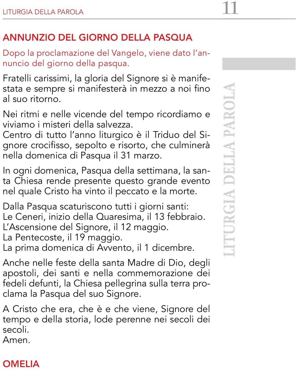 Nei ritmi e nelle vicende del tempo ricordiamo e viviamo i misteri della salvezza.