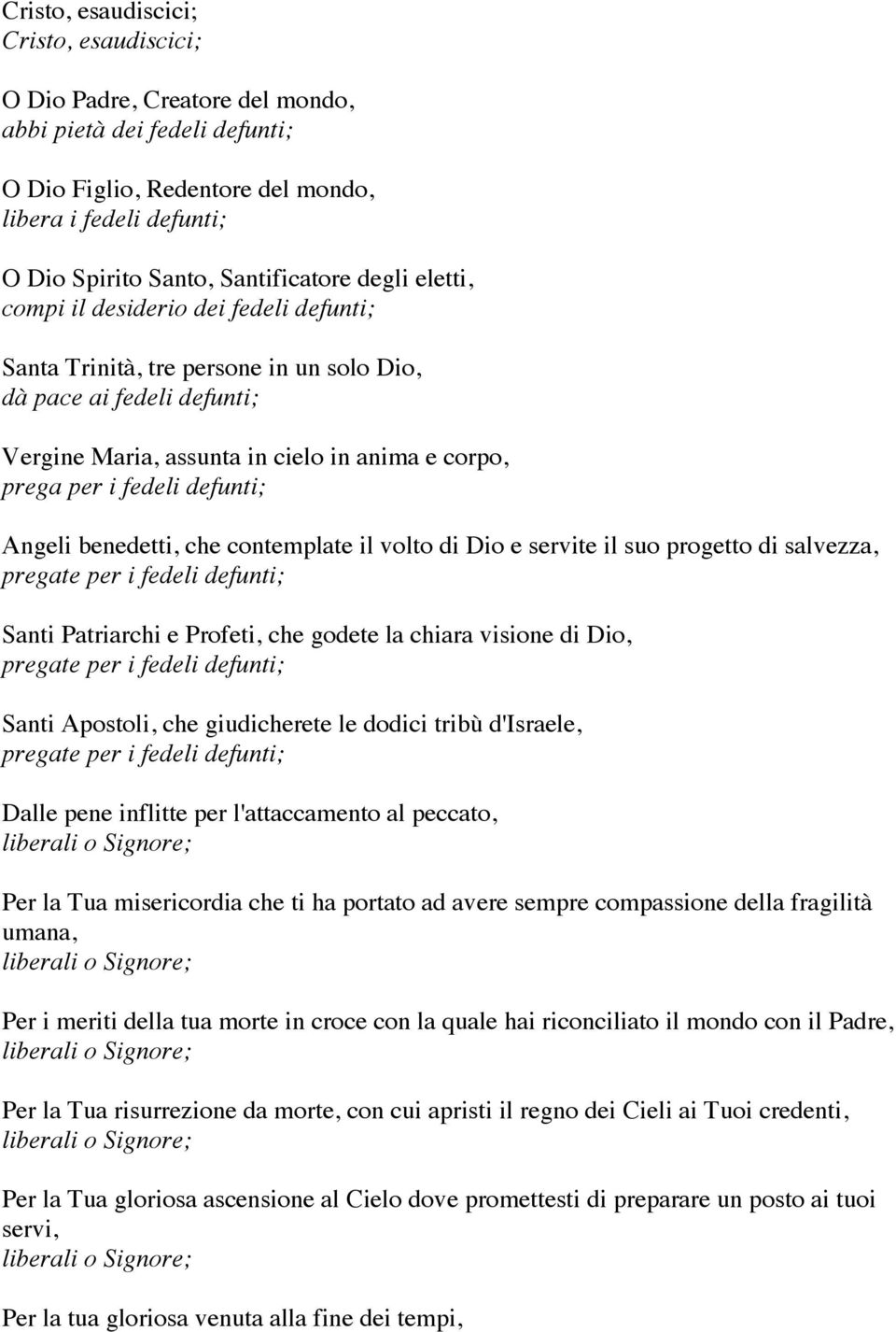 fedeli defunti; Angeli benedetti, che contemplate il volto di Dio e servite il suo progetto di salvezza, Santi Patriarchi e Profeti, che godete la chiara visione di Dio, Santi Apostoli, che