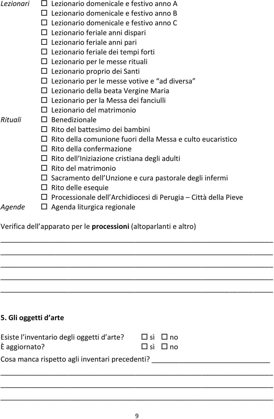 Messa dei fanciulli Lezionario del matrimonio Benedizionale Rito del battesimo dei bambini Rito della comunione fuori della Messa e culto eucaristico Rito della confermazione Rito dell Iniziazione