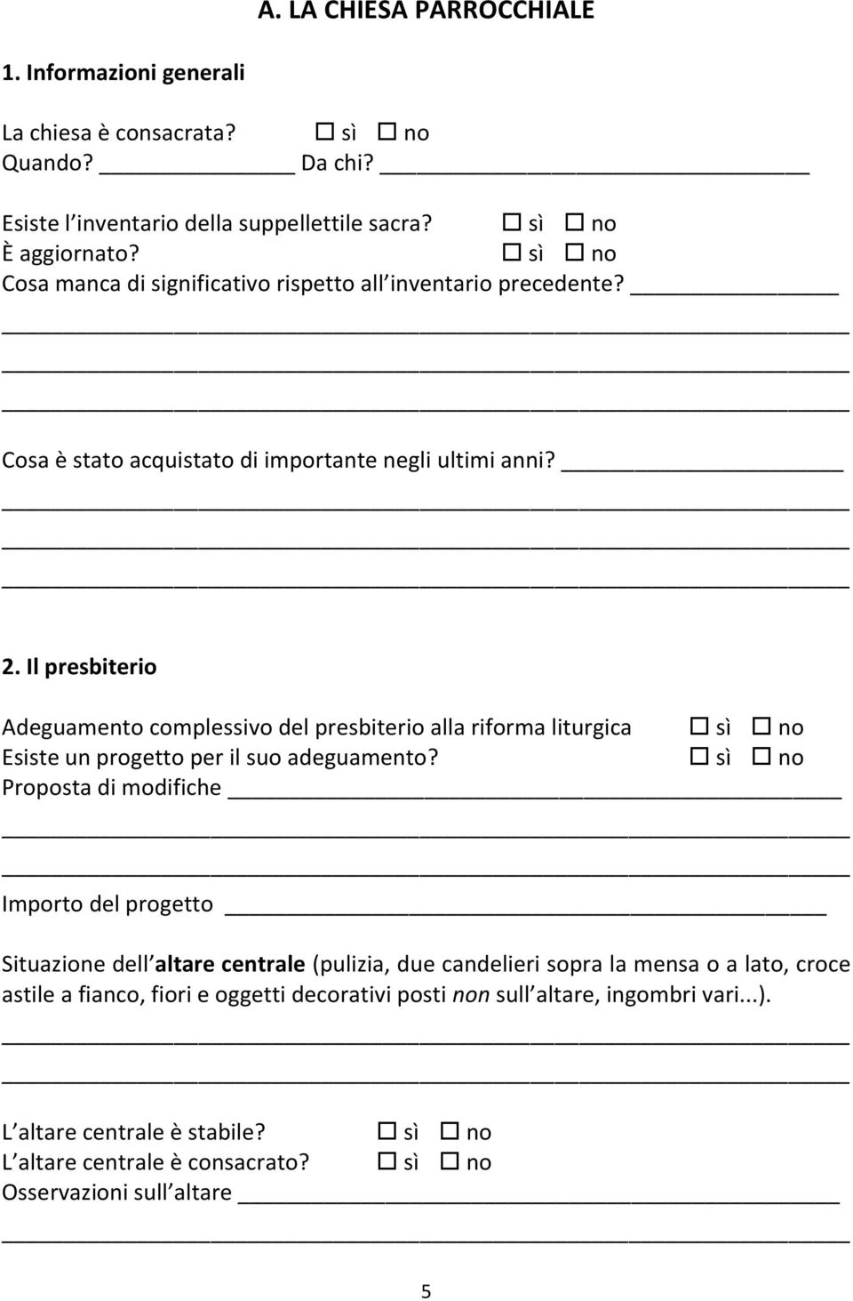 Il presbiterio Adeguamento complessivo del presbiterio alla riforma liturgica Esiste un progetto per il suo adeguamento?