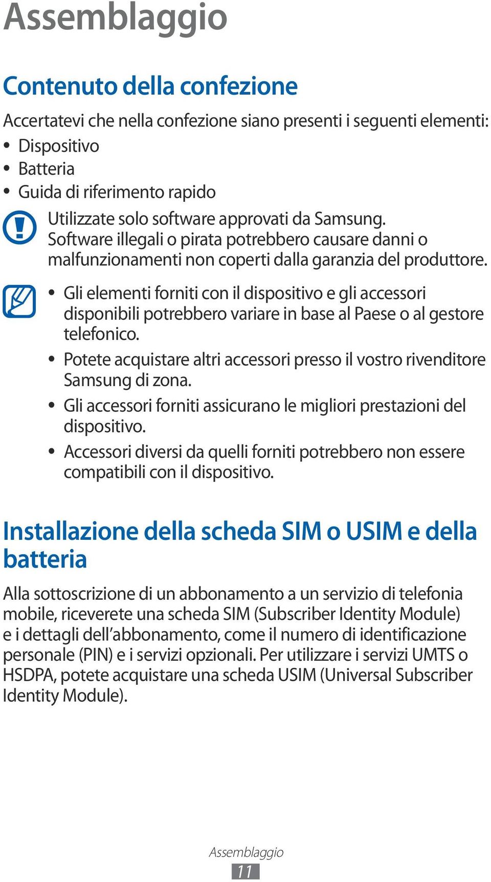 Gli elementi forniti con il dispositivo e gli accessori disponibili potrebbero variare in base al Paese o al gestore telefonico.