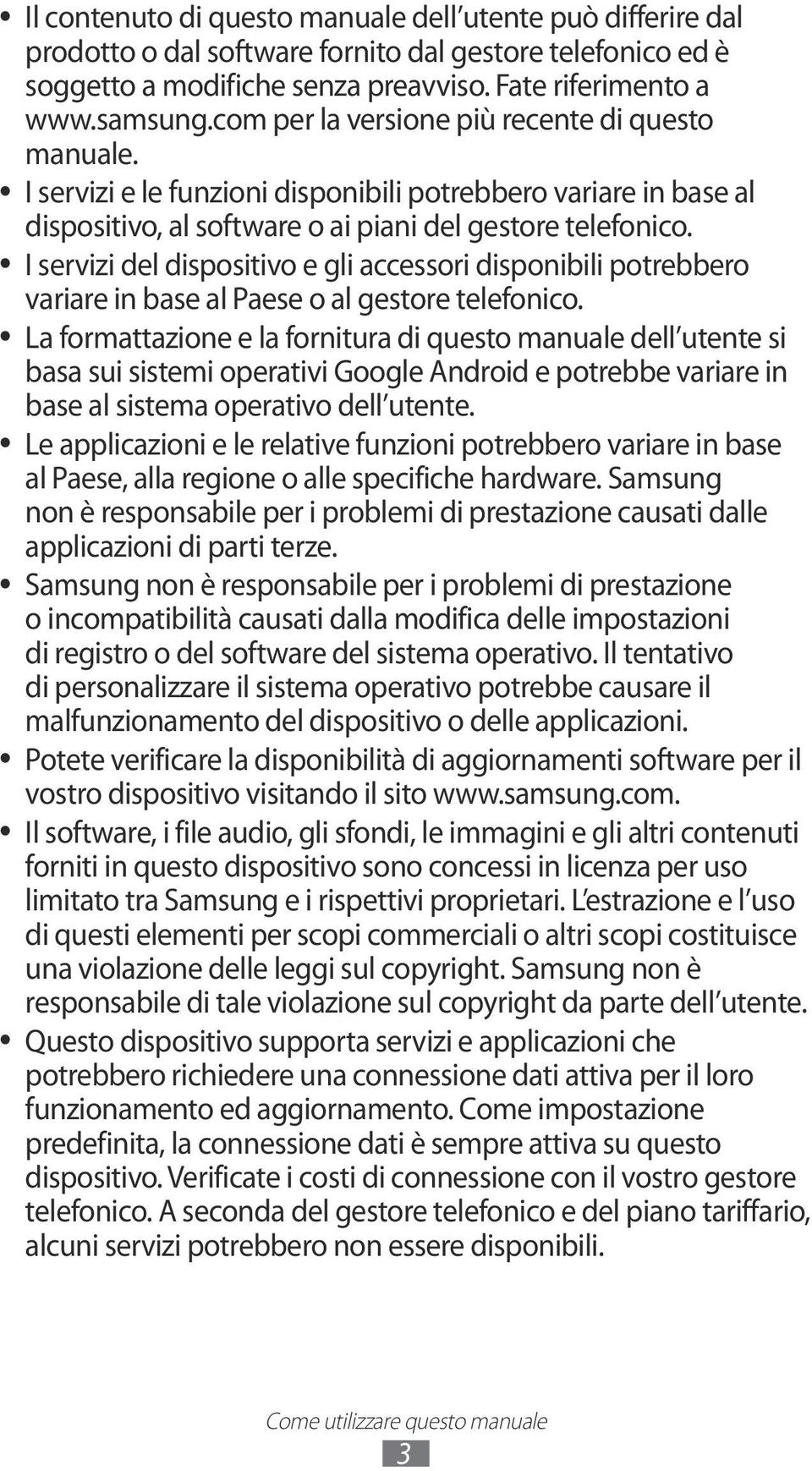 I servizi del dispositivo e gli accessori disponibili potrebbero variare in base al Paese o al gestore telefonico.