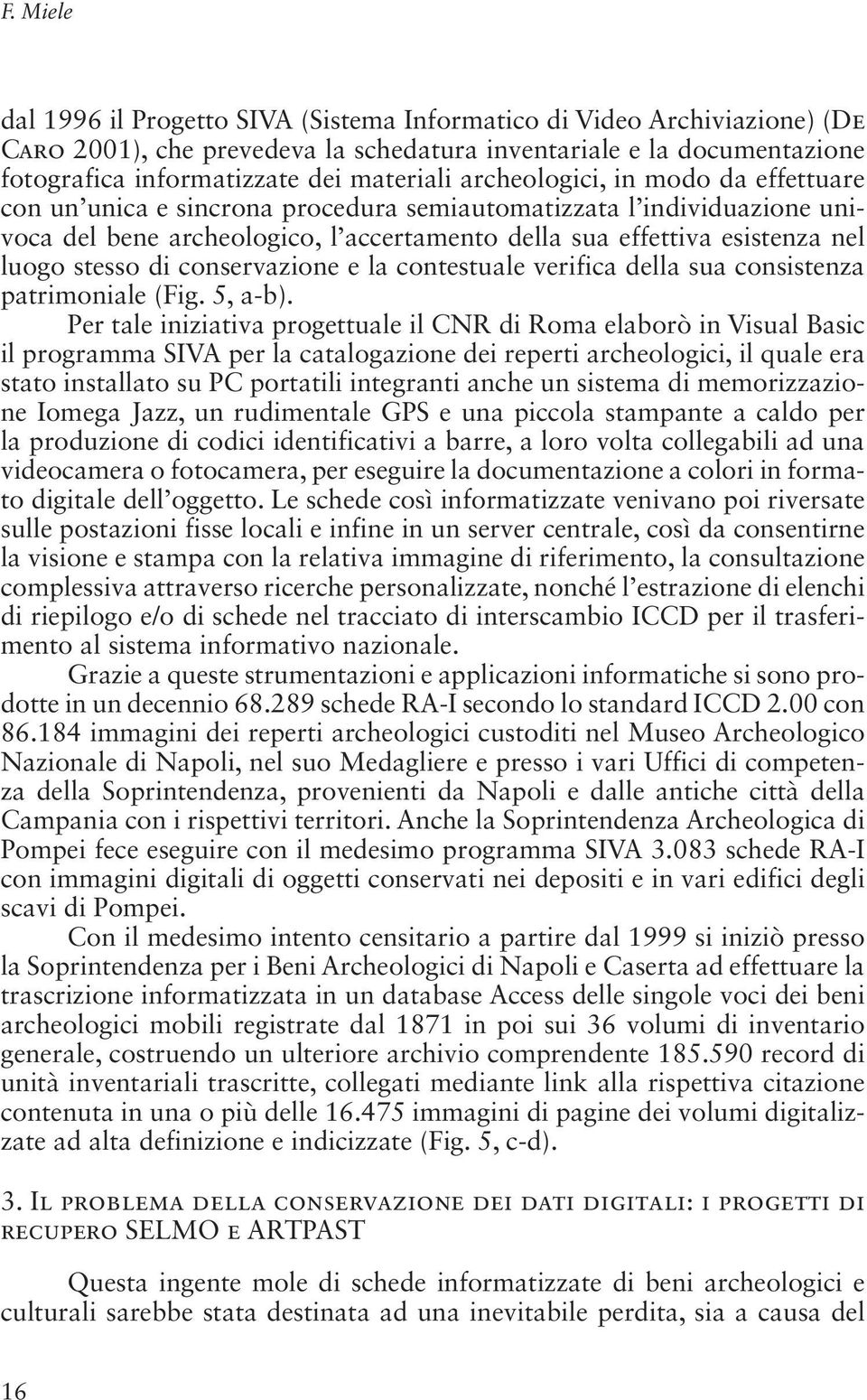 di conservazione e la contestuale verifica della sua consistenza patrimoniale (Fig. 5, a-b).