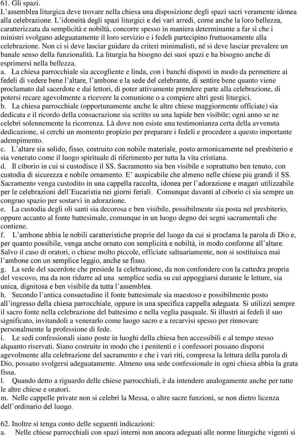 adeguatamente il loro servizio e i fedeli partecipino fruttuosamente alla celebrazione.