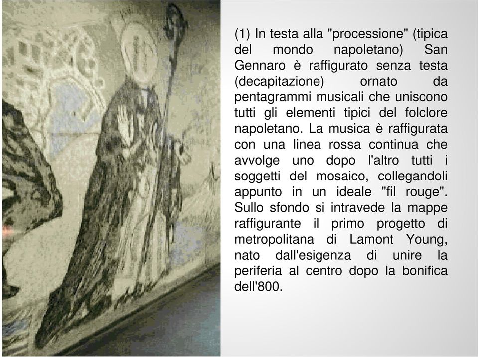 La musica è raffigurata con una linea rossa continua che avvolge uno dopo l'altro tutti i soggetti del mosaico, collegandoli appunto in