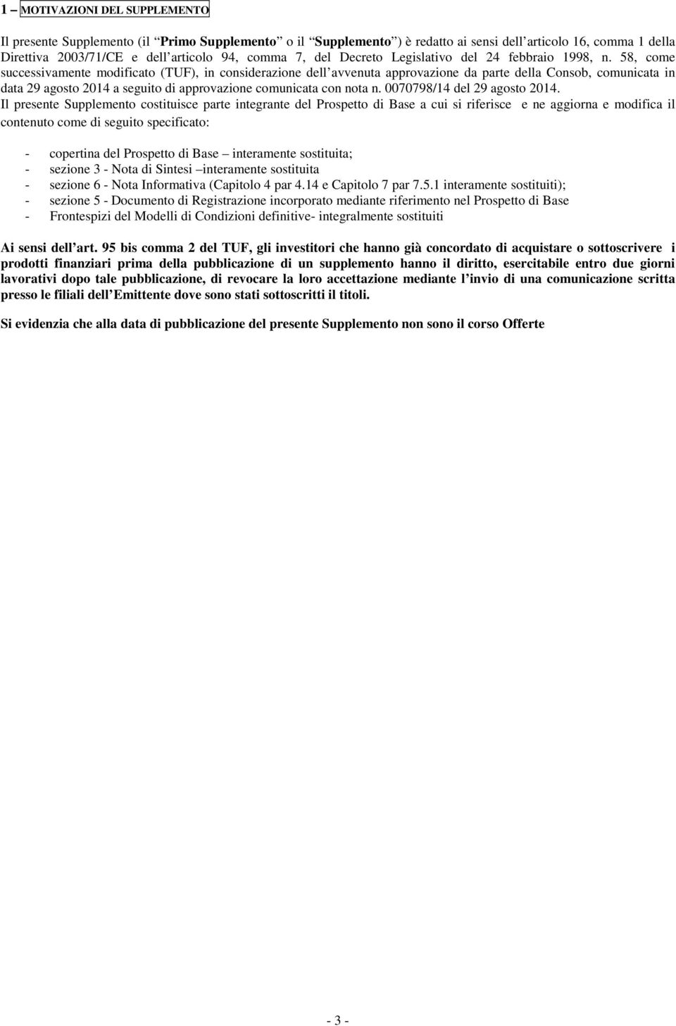 58, come successivamente modificato (TUF), in considerazione dell avvenuta approvazione da parte della Consob, comunicata in data 29 agosto 2014 a seguito di approvazione comunicata con nota n.