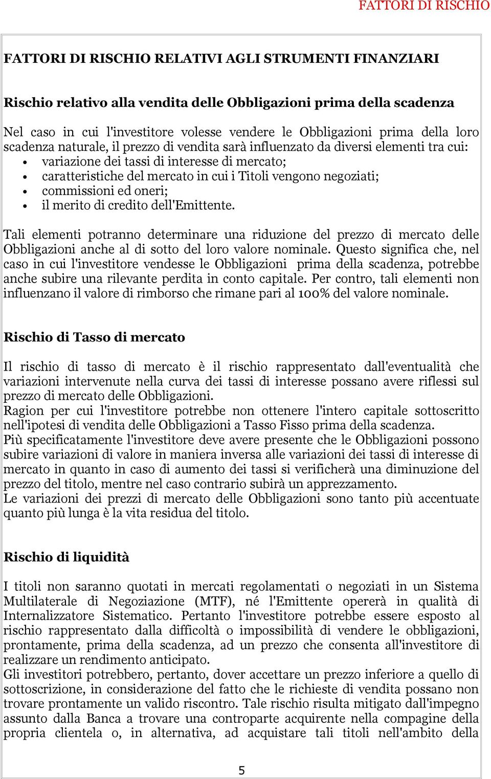 Titoli vengono negoziati; commissioni ed oneri; il merito di credito dell'emittente.