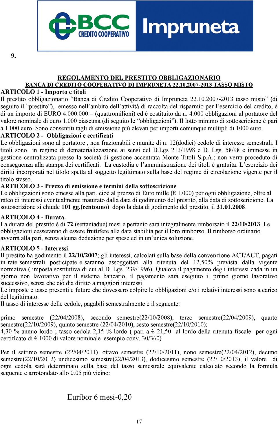 2007-2013 tasso misto (di seguito il prestito ), emesso nell ambito dell attività di raccolta del risparmio per l esercizio del credito, è di un importo di EURO 4.000.