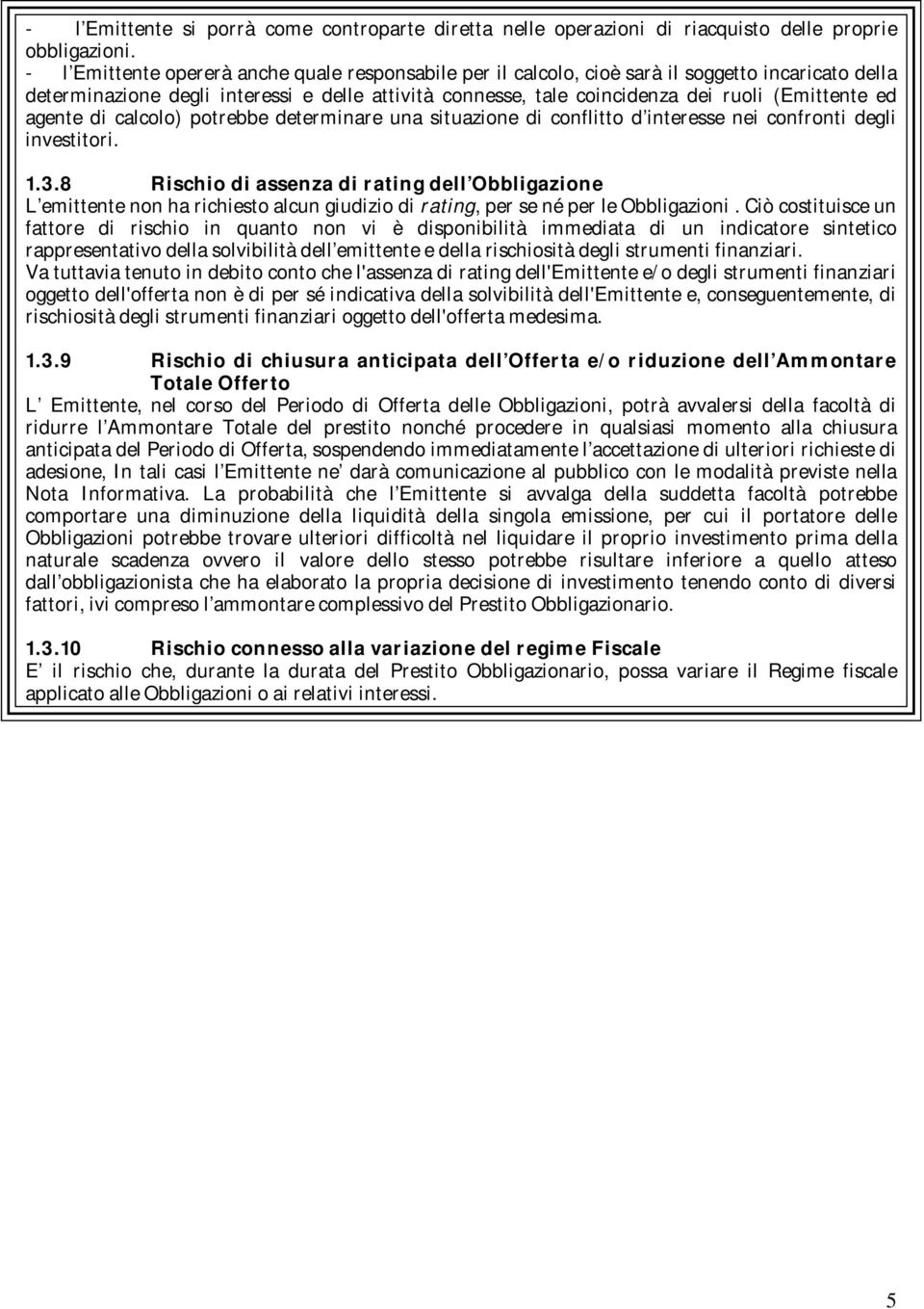 ed agente di calcolo) potrebbe determinare una situazione di conflitto d interesse nei confronti degli investitori. 1.3.