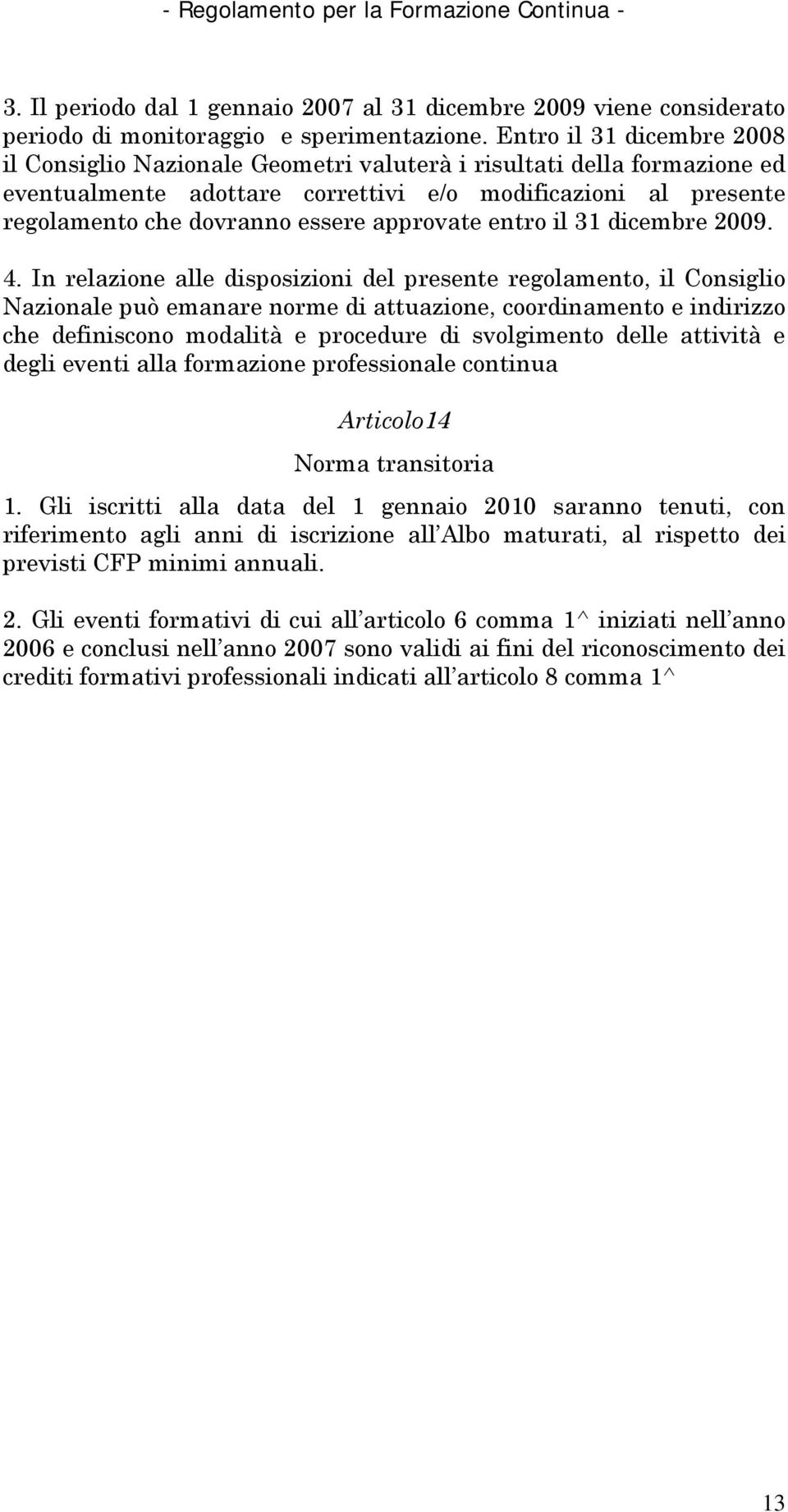 approvate entro il 31 dicembre 2009. 4.