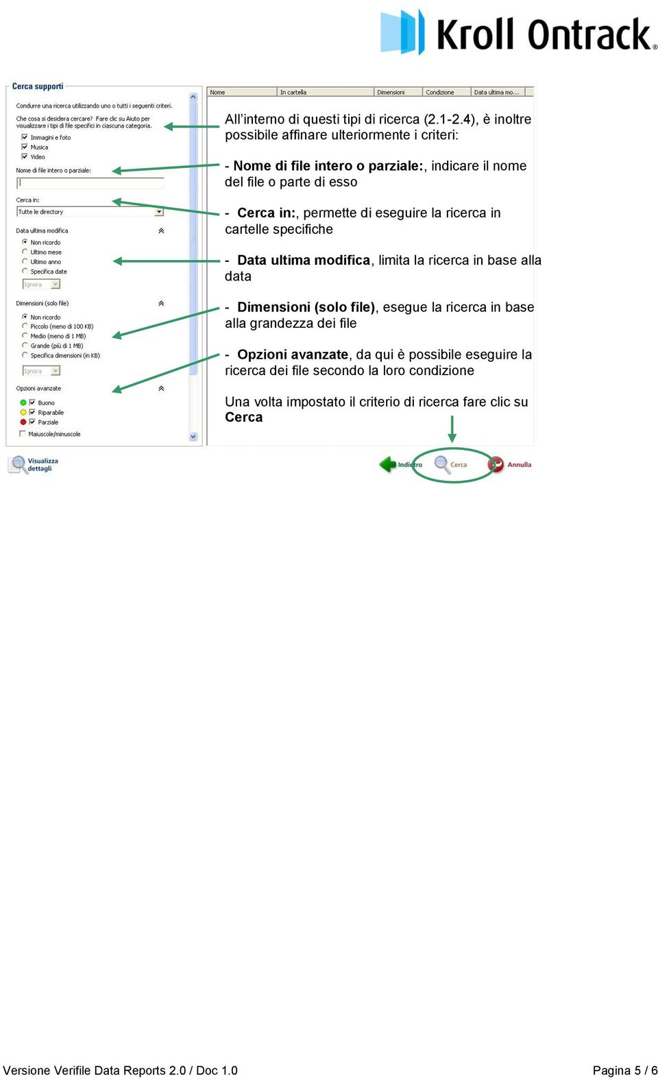 permette di eseguire la ricerca in cartelle specifiche - Data ultima modifica, limita la ricerca in base alla data - Dimensioni (solo file), esegue