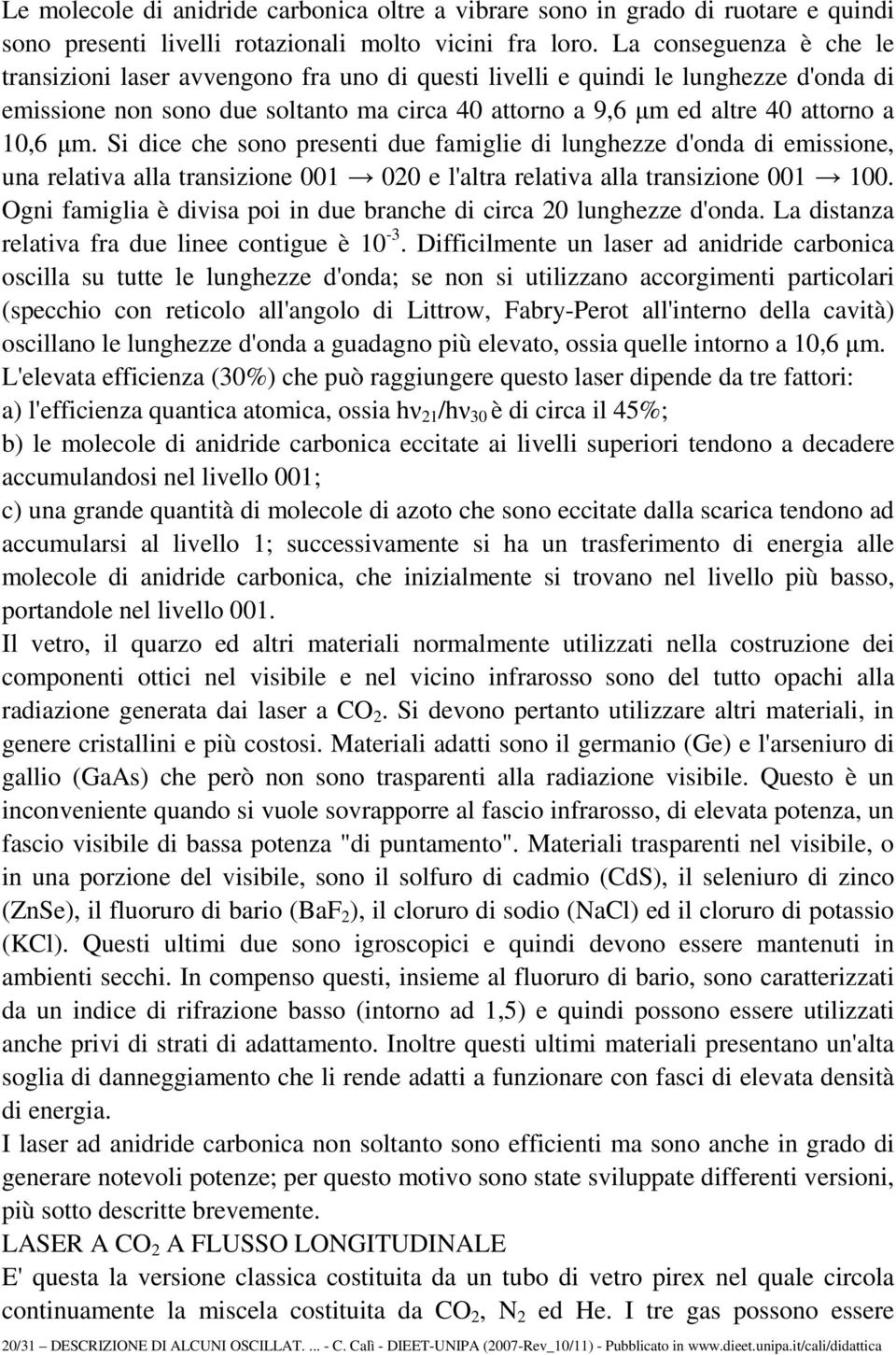 µm. Si dice che sono presenti due famiglie di lunghezze d'onda di emissione, una relativa alla transizione 001 020 e l'altra relativa alla transizione 001 100.