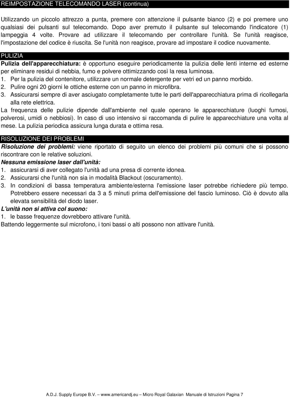 Se l'unità reagisce, l'impostazione del codice è riuscita. Se l'unità non reagisce, provare ad impostare il codice nuovamente.