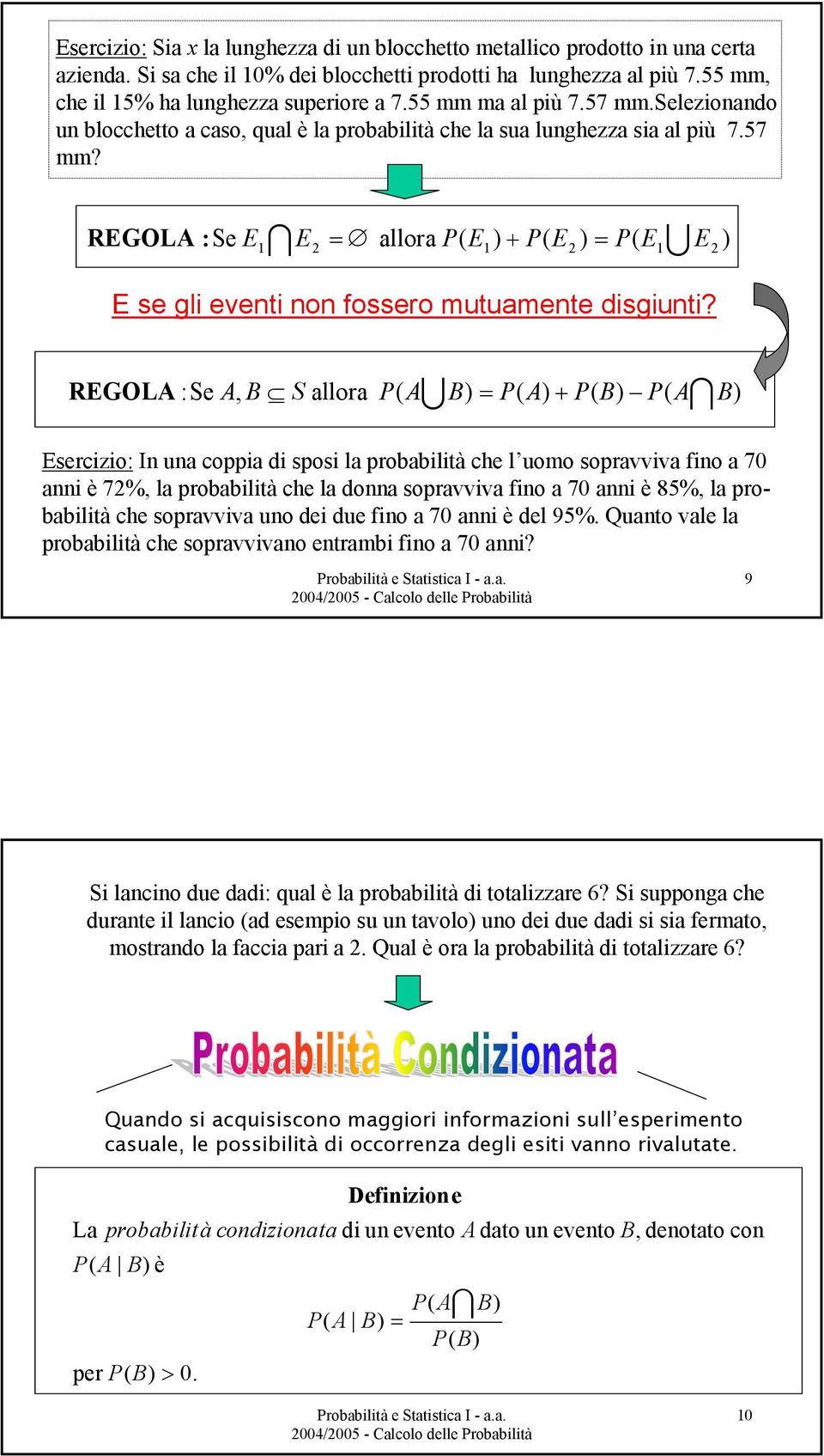 RGOL : Se, B S allora U = ) + serczo: n una coppa d spos la probabltà che l uomo sopravvva fno a 70 ann è 7%, la probabltà che la donna sopravvva fno a 70 ann è 85%, la probabltà che sopravvva uno de