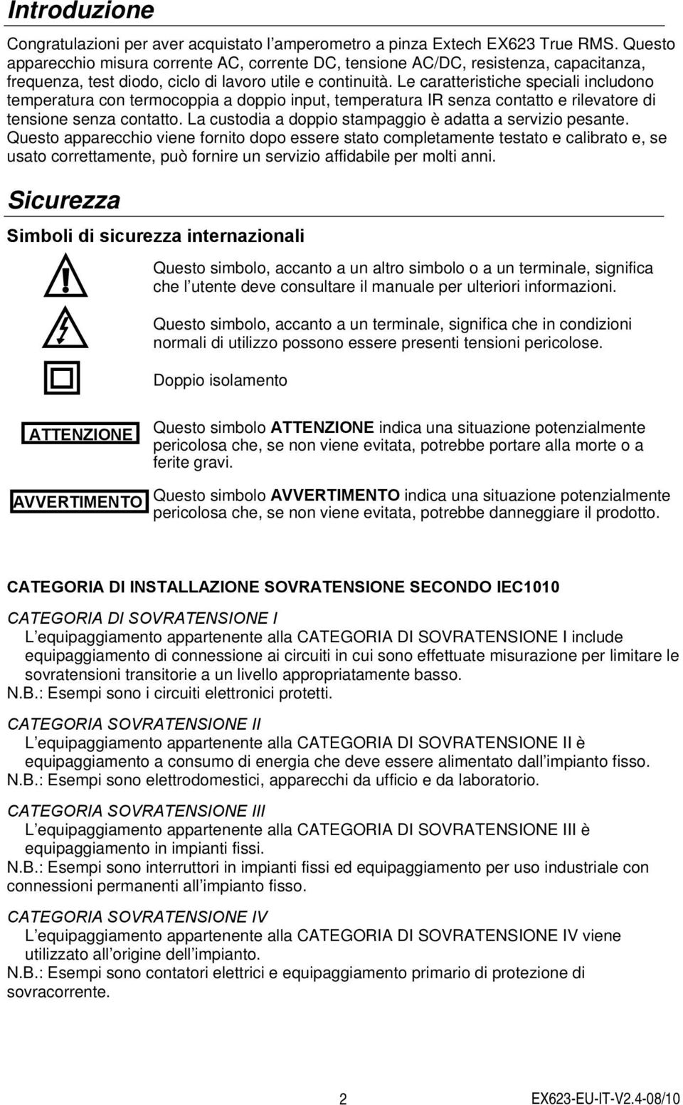 Le caratteristiche speciali includono temperatura con termocoppia a doppio input, temperatura IR senza contatto e rilevatore di tensione senza contatto.