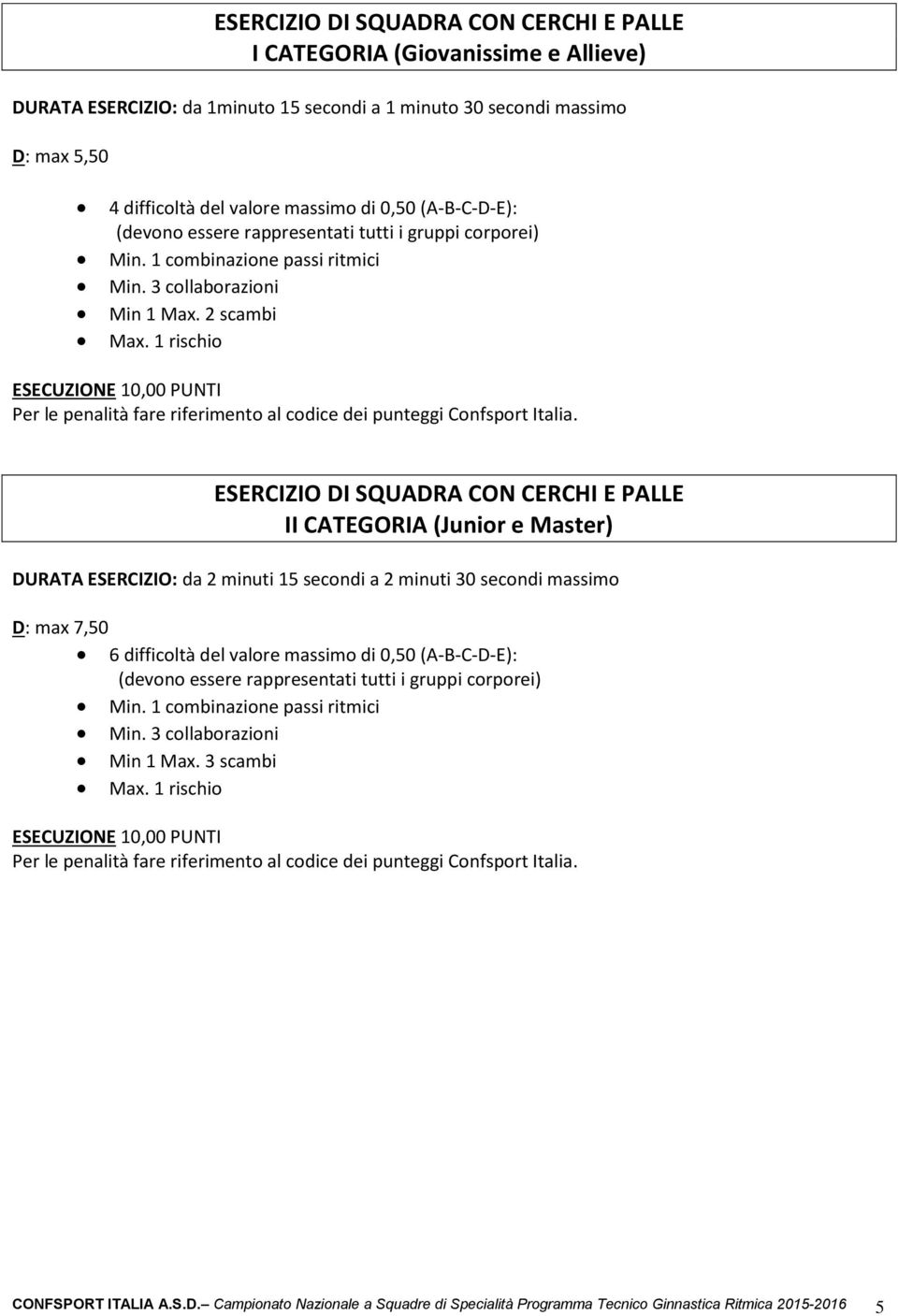 2 scambi ESERCIZIO DI SQUADRA CON CERCHI E PALLE II CATEGORIA (Junior e Master) D: max 7,50 6 difficoltà del valore massimo di