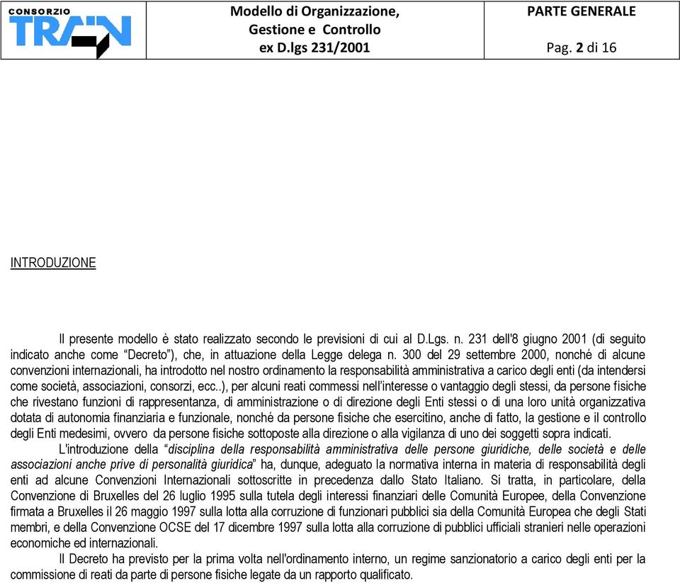 300 del 29 settembre 2000, nonché di alcune convenzioni internazionali, ha introdotto nel nostro ordinamento la responsabilità amministrativa a carico degli enti (da intendersi come società,