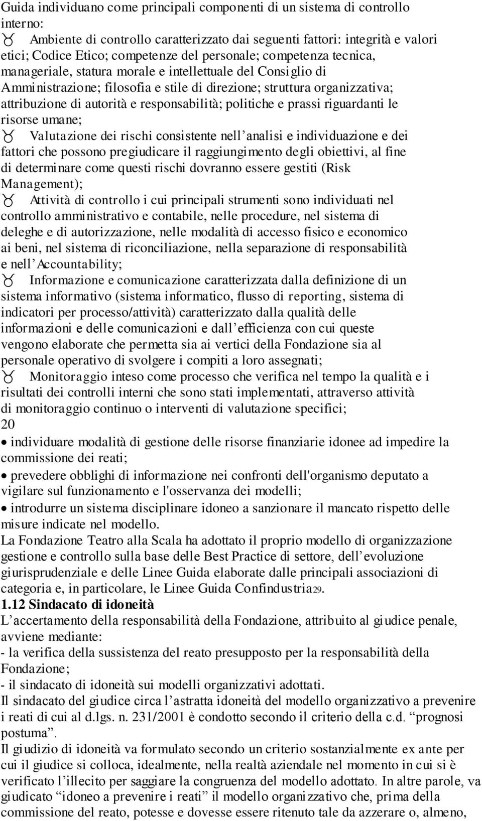 responsabilità; politiche e prassi riguardanti le risorse umane; Valutazione dei rischi consistente nell analisi e individuazione e dei fattori che possono pregiudicare il raggiungimento degli