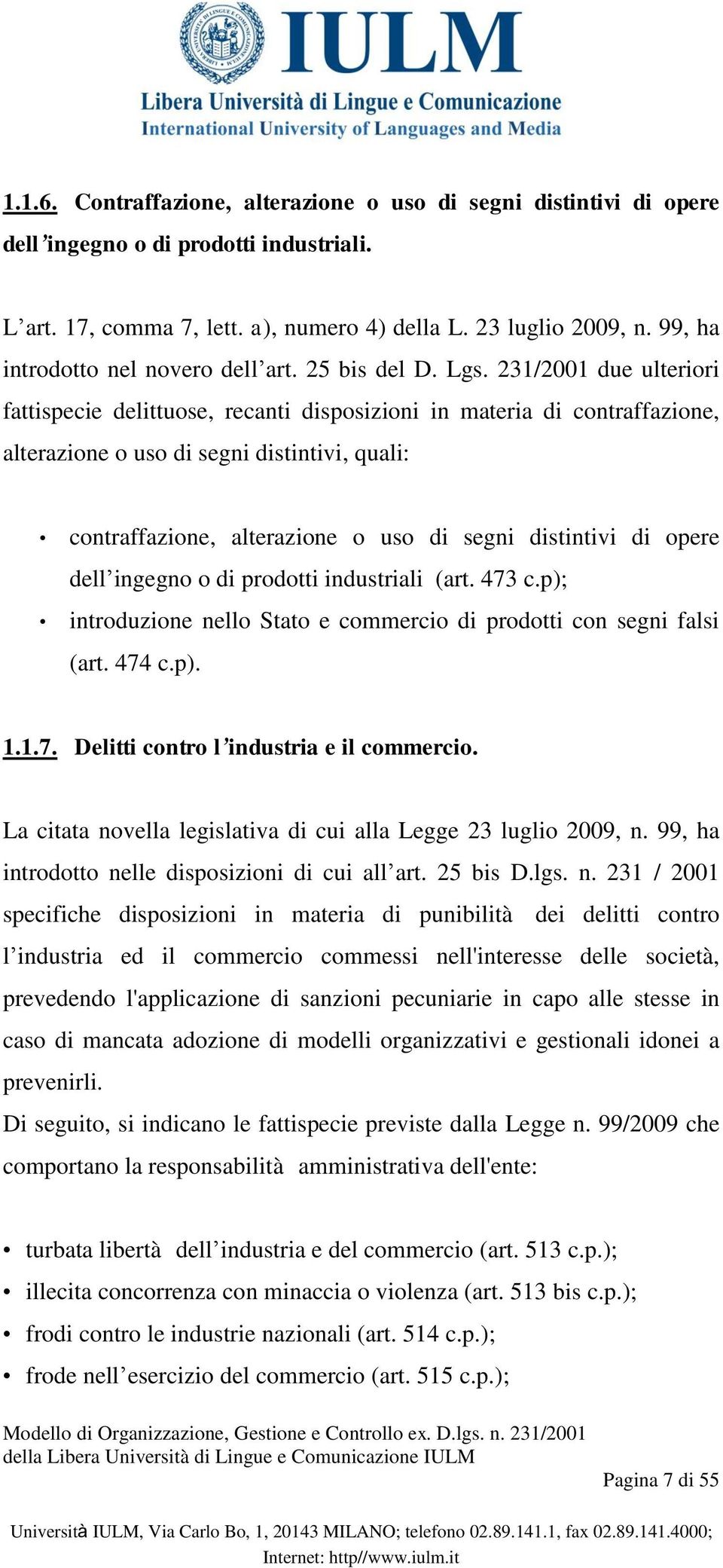 231/2001 due ulteriori fattispecie delittuose, recanti disposizioni in materia di contraffazione, alterazione o uso di segni distintivi, quali: contraffazione, alterazione o uso di segni distintivi