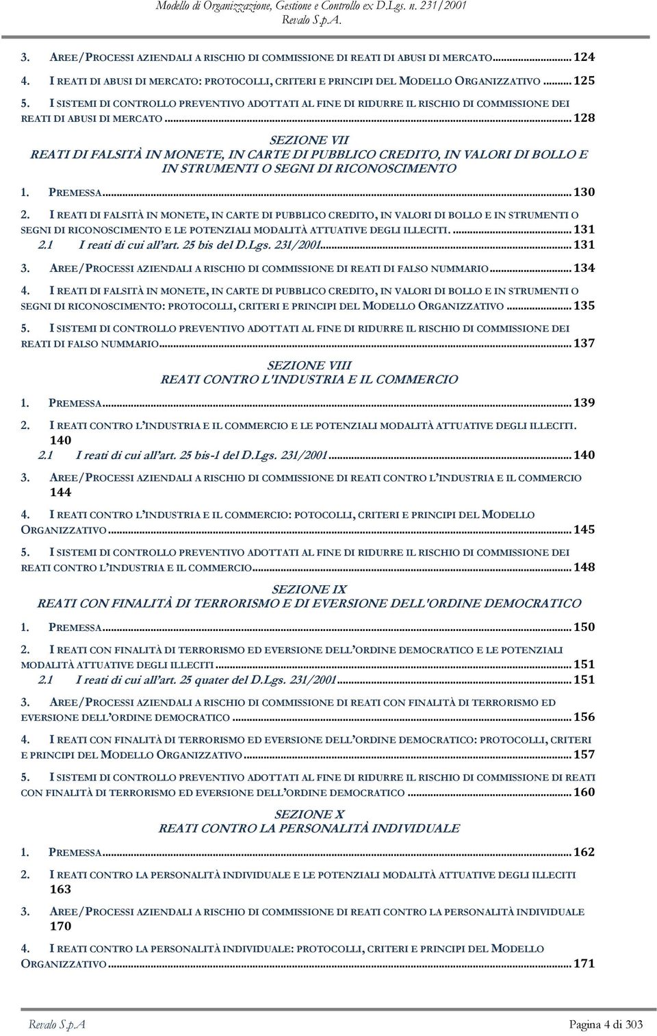 .. 128 SEZIONE VII REATI DI FALSITÀ IN MONETE, IN CARTE DI PUBBLICO CREDITO, IN VALORI DI BOLLO E IN STRUMENTI O SEGNI DI RICONOSCIMENTO 1. PREMESSA... 130 2.