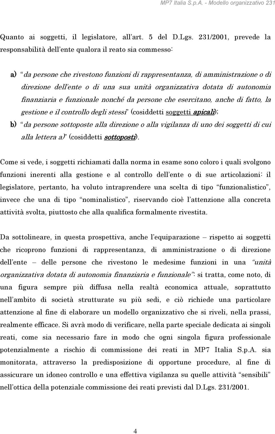 organizzativa dotata di autonomia finanziaria e funzionale nonché da persone che esercitano, anche di fatto, la gestione e il controllo degli stessi (cosiddetti soggetti apicali); b) da persone