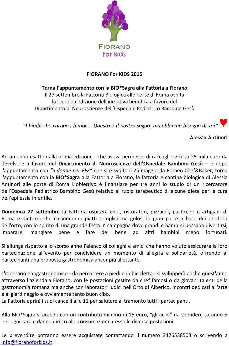 Questo è il nostro sogno, ma abbiamo bisogno di voi Alessia Antinori Ad un anno esatto dalla prima edizione - che aveva permesso di raccogliere circa 25 mila euro da devolvere a favore del