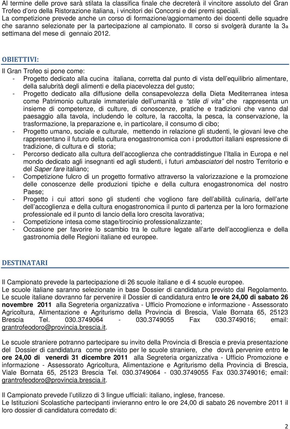 Il corso si svolgerà durante la 3a settimana del mese di gennaio 2012.