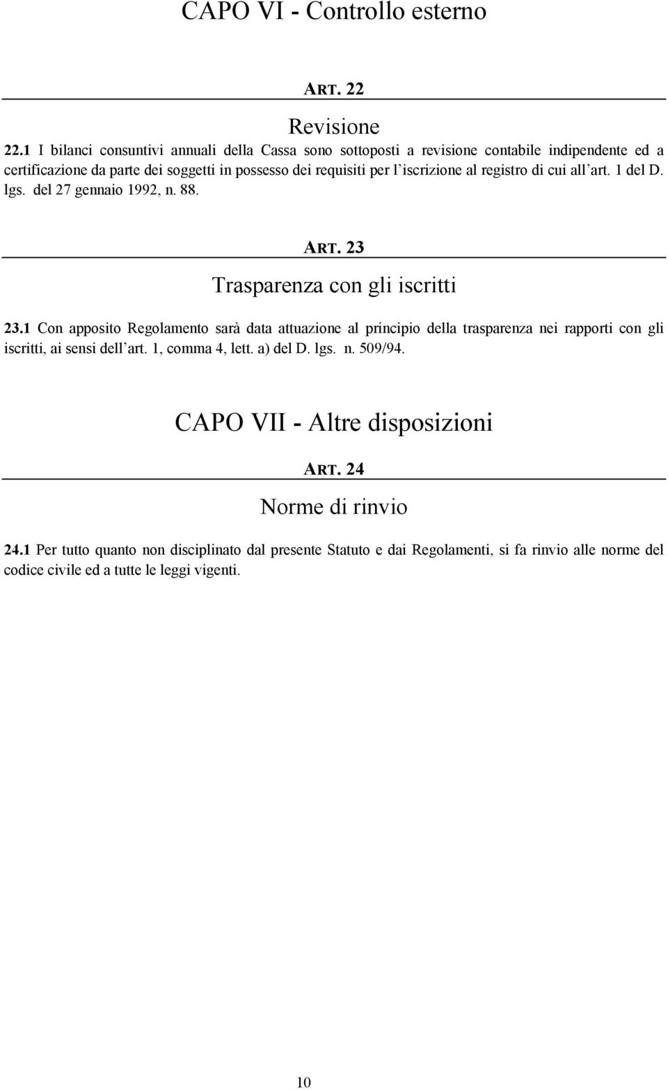 al registro di cui all art. 1 del D. lgs. del 27 gennaio 1992, n. 88. ART. 23 Trasparenza con gli iscritti 23.