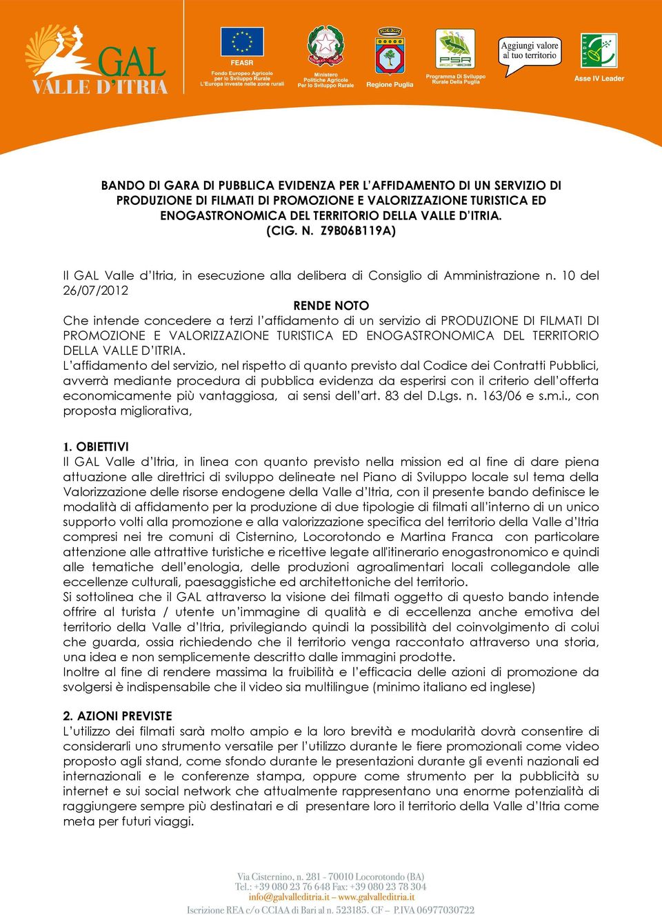 2011 BANDO DI GARA DI PUBBLICA EVIDENZA PER L AFFIDAMENTO DI UN SERVIZIO DI PRODUZIONE DI FILMATI DI PROMOZIONE E VALORIZZAZIONE TURISTICA ED ENOGASTRONOMICA DEL TERRITORIO DELLA VALLE D ITRIA. (CIG.