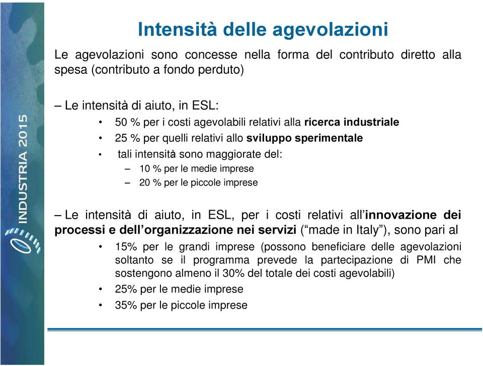 Le intensità di aiuto, in ESL, per i costi relativi all innovazione dei processi e dell organizzazione nei servizi ( made in Italy ), sono pari al 15% per le grandi imprese (possono