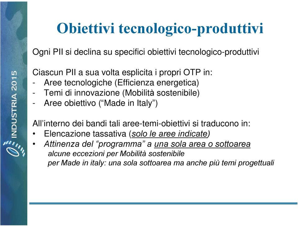 ) All interno dei bandi tali aree-temi-obiettivi si traducono in: Elencazione tassativa (solo le aree indicate) Attinenza del programma