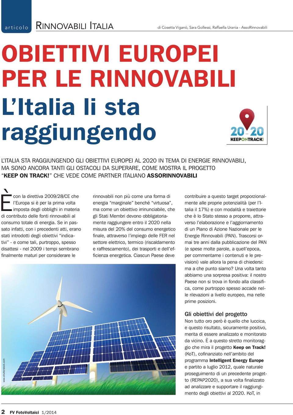 che vede come partner italiano assorinnovabili Ècon la direttiva 2009/28/CE che l Europa si è per la prima volta imposta degli obblighi in materia di contributo delle fonti rinnovabili al consumo