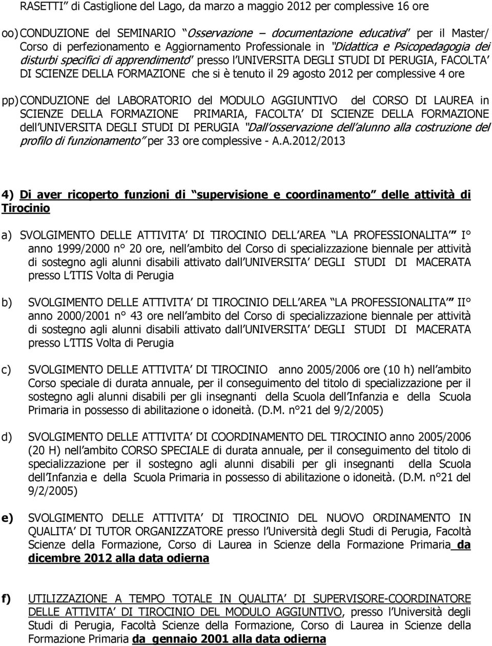 agosto 2012 per complessive 4 ore pp) CONDUZIONE del LABORATORIO del MODULO AGGIUNTIVO del CORSO DI LAUREA in dell UNIVERSITA DEGLI STUDI DI PERUGIA Dall osservazione dell alunno alla costruzione del