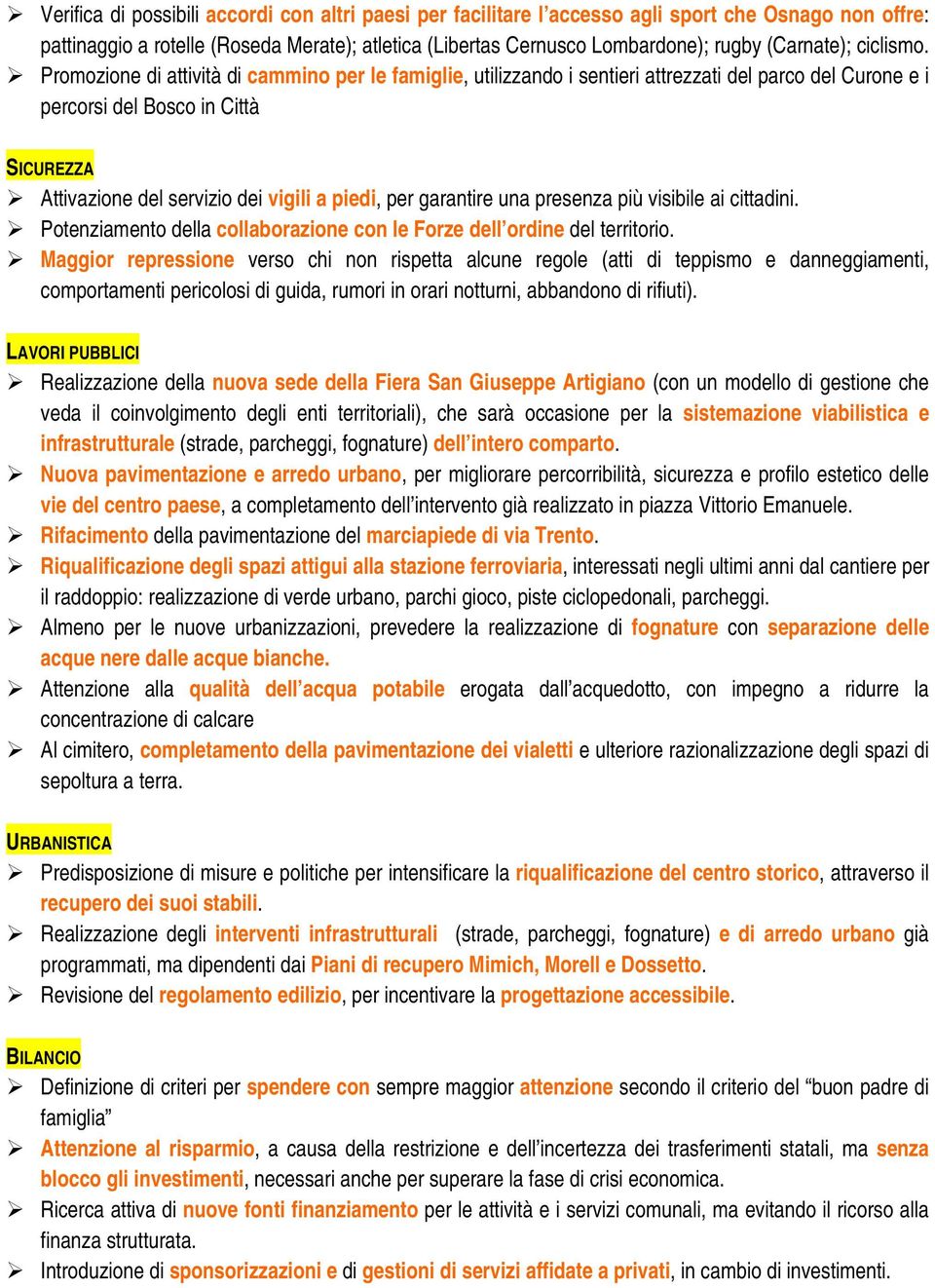 Promozione di attività di cammino per le famiglie, utilizzando i sentieri attrezzati del parco del Curone e i percorsi del Bosco in Città SICUREZZA Attivazione del servizio dei vigili a piedi, per