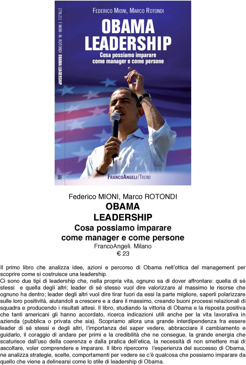 Ci sono due tipi di leadership che, nella propria vita, ognuno sa di dover affrontare: quella di sé stessi e quella degli altri; leader di sé stesso vuol dire valorizzare al massimo le risorse che