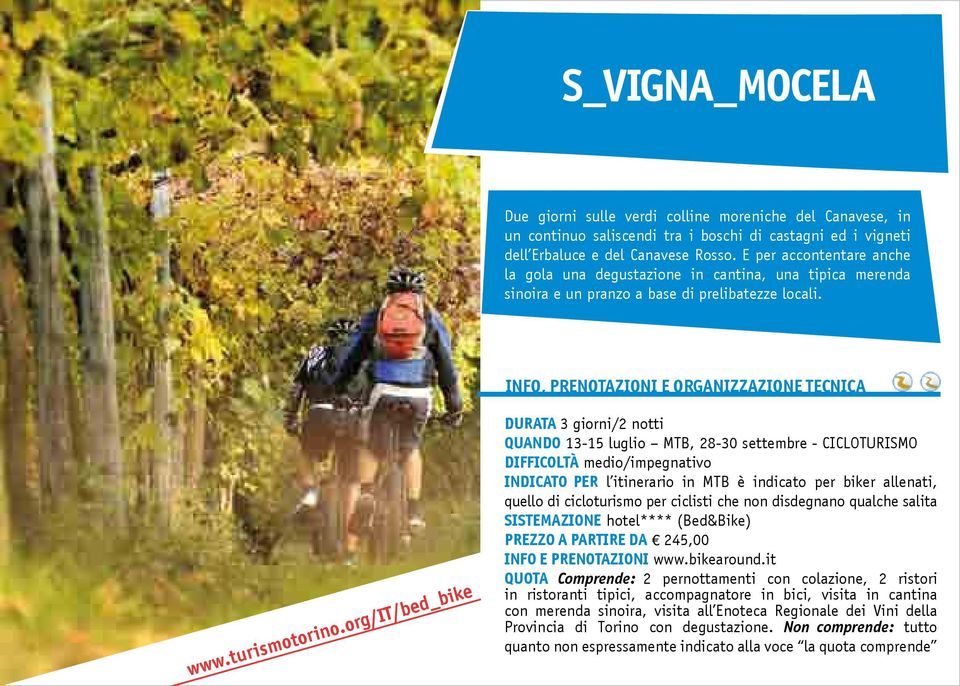 DuRATA 3 giorni/2 notti QuANDo 13-15 luglio MTB, 28-30 settembre - CICLOTURISMO DIFFICoLTÀ medio/impegnativo INDICATo PER l itinerario in MTB è indicato per biker allenati, quello di cicloturismo per