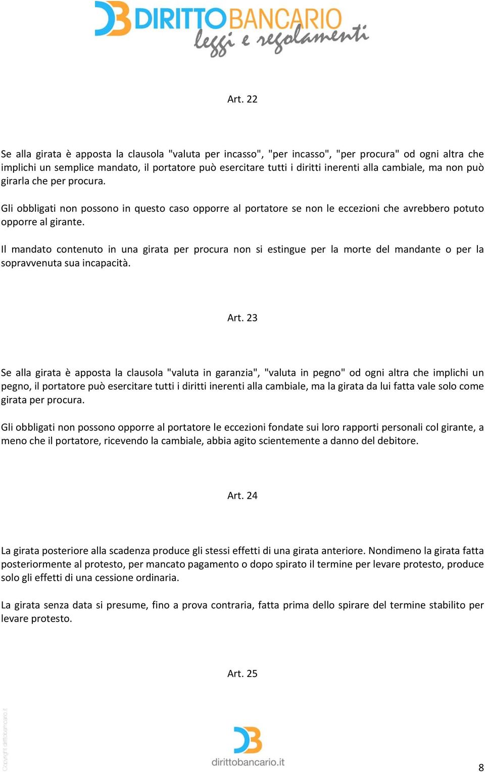 Il mandato contenuto in una girata per procura non si estingue per la morte del mandante o per la sopravvenuta sua incapacità. Art.