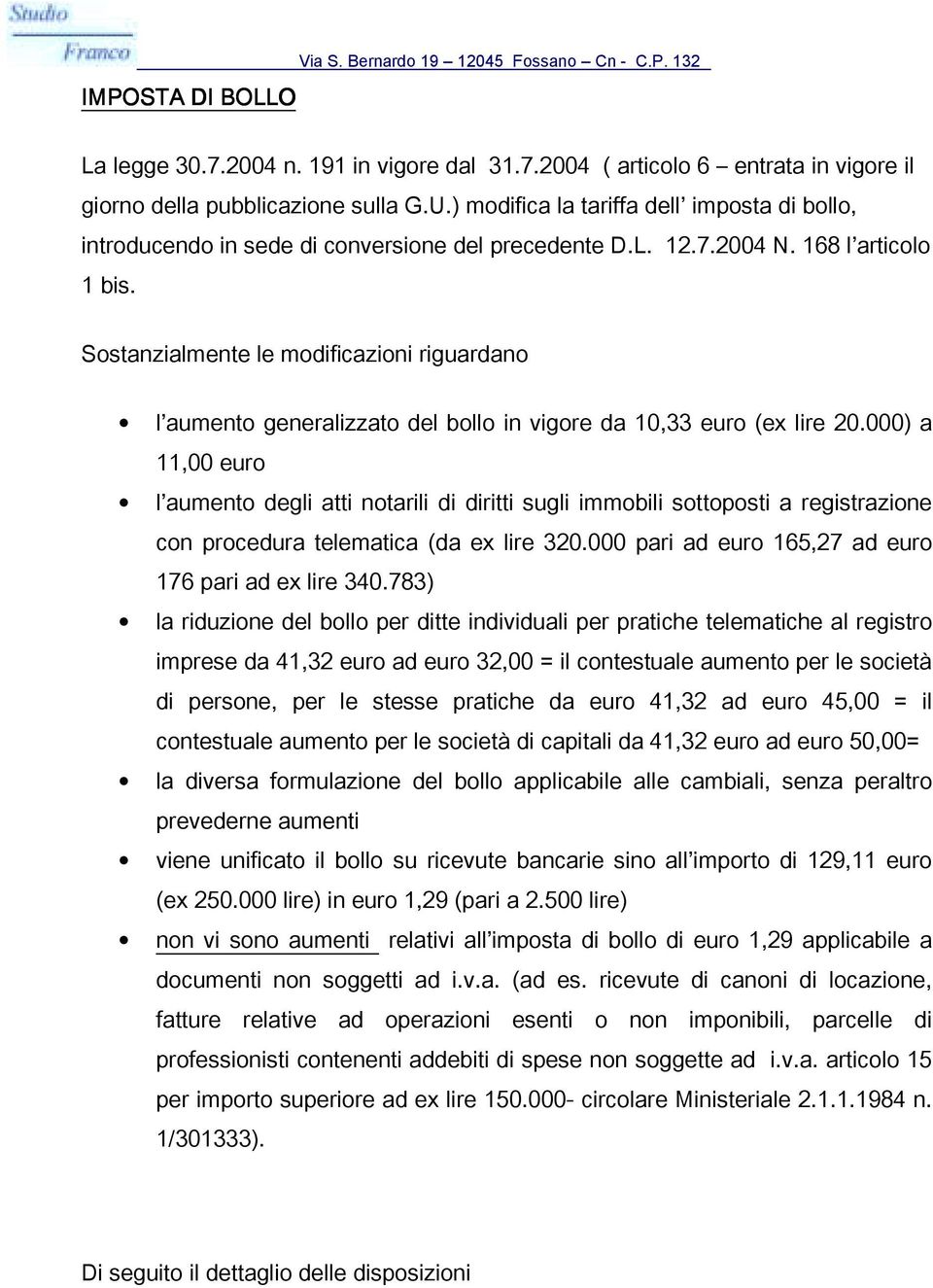 Sostanzialmente le modificazioni riguardano l aumento generalizzato del bollo in vigore da 10,33 euro (ex lire 20.
